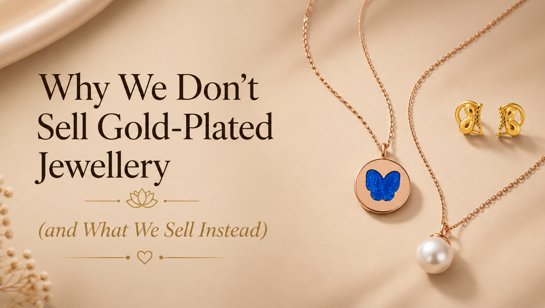 Why We Don't Sell Gold-Plated Jewellery (and What We Sell Instead)